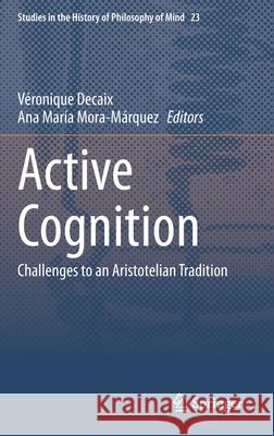 Active Cognition: Challenges to an Aristotelian Tradition Decaix, Véronique 9783030353032 Springer