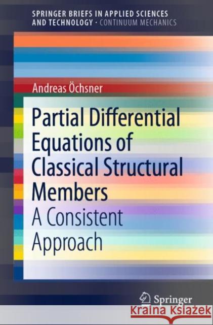 Partial Differential Equations of Classical Structural Members: A Consistent Approach Öchsner, Andreas 9783030353100 Springer
