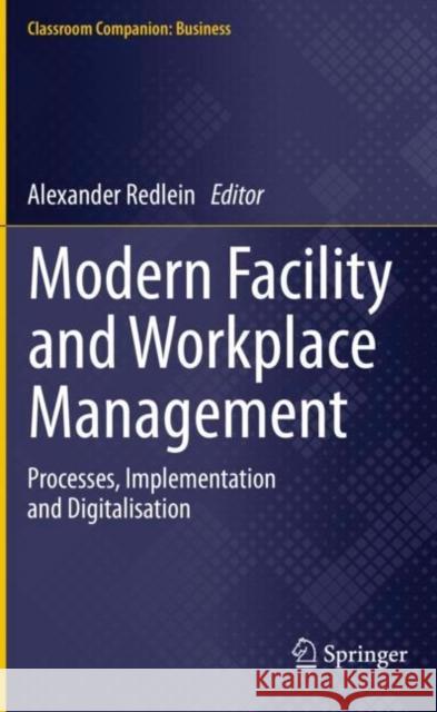 Modern Facility and Workplace Management: Processes, Implementation and Digitalisation Alexander Redlein 9783030353162 Springer