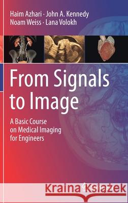 From Signals to Image: A Basic Course on Medical Imaging for Engineers Azhari, Haim 9783030353254 Springer