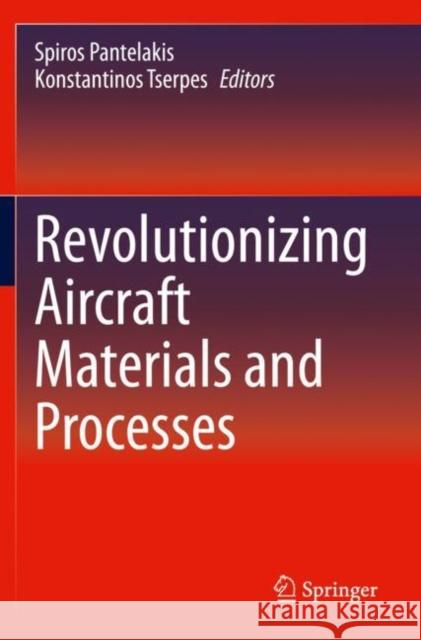 Revolutionizing Aircraft Materials and Processes Spiros Pantelakis Konstantinos Tserpes 9783030353483