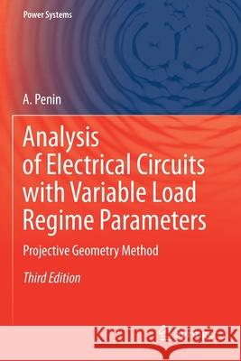 Analysis of Electrical Circuits with Variable Load Regime Parameters: Projective Geometry Method A. Penin 9783030353681 Springer