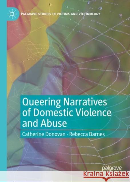 Queering Narratives of Domestic Violence and Abuse: Victims And/Or Perpetrators? Donovan, Catherine 9783030354022 Palgrave Pivot