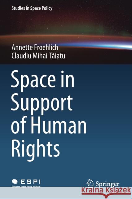 Space in Support of Human Rights Annette Froehlich Claudiu Mihai Tăiatu 9783030354282 Springer