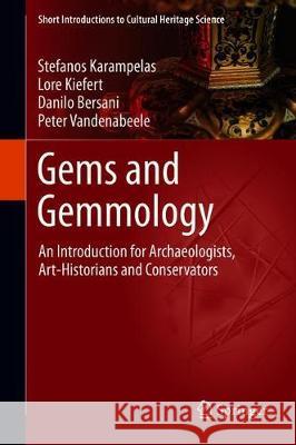 Gems and Gemmology: An Introduction for Archaeologists, Art-Historians and Conservators Karampelas, Stefanos 9783030354480 Springer