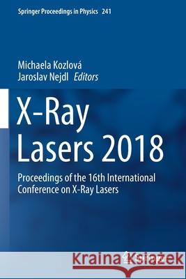 X-Ray Lasers 2018: Proceedings of the 16th International Conference on X-Ray Lasers Kozlov Jaroslav Nejdl 9783030354558 Springer