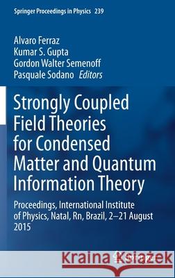 Strongly Coupled Field Theories for Condensed Matter and Quantum Information Theory: Proceedings, International Institute of Physics, Natal, Rn, Brazi Ferraz, Alvaro 9783030354725 Springer