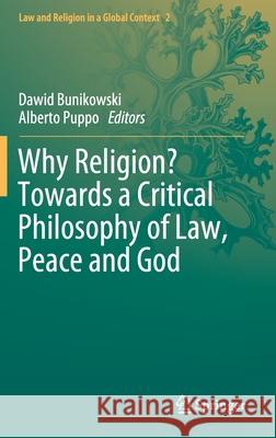 Why Religion? Towards a Critical Philosophy of Law, Peace and God Dawid Bunikowski Alberto Puppo 9783030354831 Springer