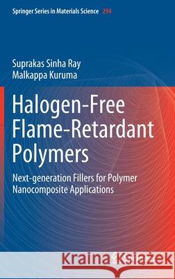 Halogen-Free Flame-Retardant Polymers: Next-Generation Fillers for Polymer Nanocomposite Applications Sinha Ray, Suprakas 9783030354909