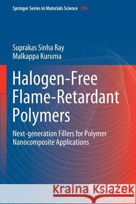 Halogen-Free Flame-Retardant Polymers: Next-Generation Fillers for Polymer Nanocomposite Applications Suprakas Sinh Malkappa Kuruma 9783030354930 Springer