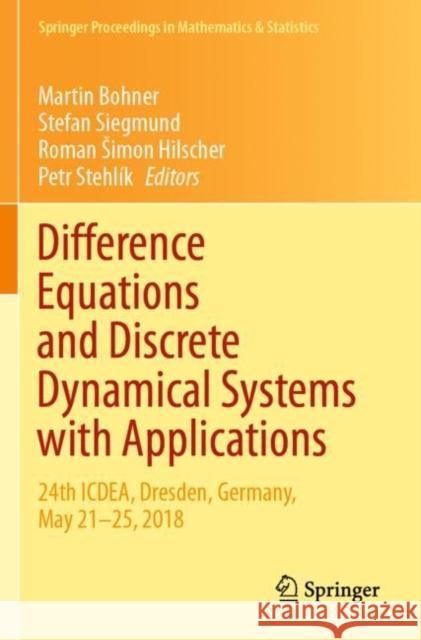 Difference Equations and Discrete Dynamical Systems with Applications: 24th Icdea, Dresden, Germany, May 21-25, 2018 Martin Bohner Stefan Siegmund Roman Simo 9783030355043 Springer