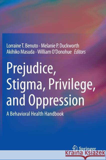 Prejudice, Stigma, Privilege, and Oppression: A Behavioral Health Handbook Benuto, Lorraine T. 9783030355166 Springer