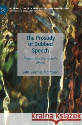 The Prosody of Dubbed Speech: Beyond the Character's Words Sánchez-Mompeán, Sofía 9783030355203