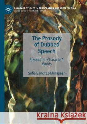 The Prosody of Dubbed Speech: Beyond the Character's Words S 9783030355234 Palgrave MacMillan
