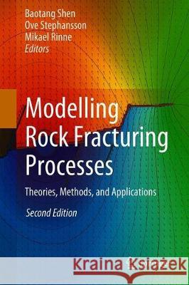 Modelling Rock Fracturing Processes: Theories, Methods, and Applications Shen, Baotang 9783030355241 Springer