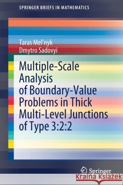 Multiple-Scale Analysis of Boundary-Value Problems in Thick Multi-Level Junctions of Type 3:2:2 Taras Mel'nyk Dmytro Sadovyi 9783030355364 Springer