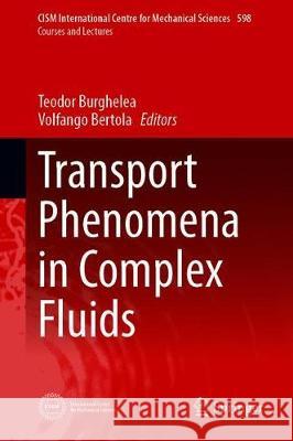 Transport Phenomena in Complex Fluids Teodor Burghelea Volfango Bertola 9783030355579 Springer
