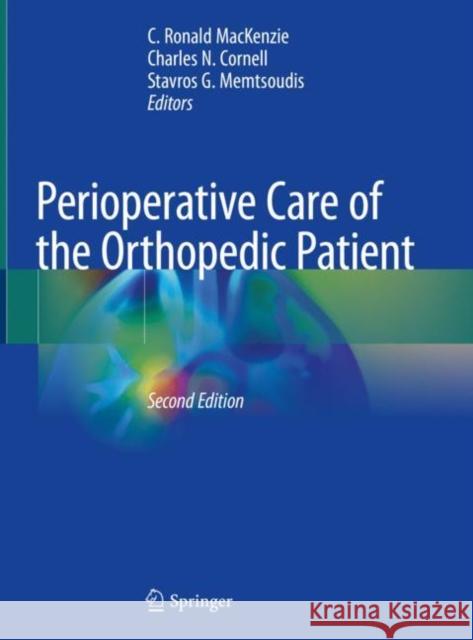 Perioperative Care of the Orthopedic Patient C. Ronald MacKenzie Charles N. Cornell Stavros G. Memtsoudis 9783030355692