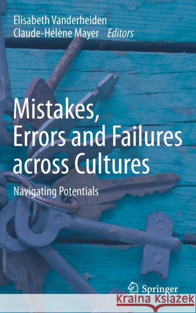 Mistakes, Errors and Failures Across Cultures: Navigating Potentials Vanderheiden, Elisabeth 9783030355739 Springer