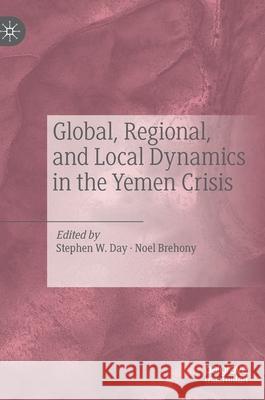Global, Regional, and Local Dynamics in the Yemen Crisis Stephen W. Day Noel Brehony 9783030355777 Palgrave MacMillan