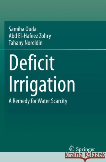 Deficit Irrigation: A Remedy for Water Scarcity Samiha Ouda Abd El Zohry Tahany Noreldin 9783030355883 Springer