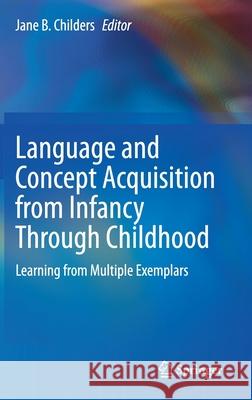 Language and Concept Acquisition from Infancy Through Childhood: Learning from Multiple Exemplars Childers, Jane B. 9783030355937