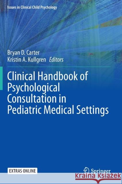 Clinical Handbook of Psychological Consultation in Pediatric Medical Settings Bryan D. Carter Kristin A. Kullgren 9783030355975