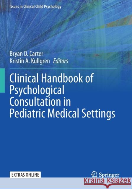 Clinical Handbook of Psychological Consultation in Pediatric Medical Settings Bryan D. Carter Kristin A. Kullgren 9783030356002