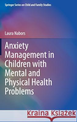 Anxiety Management in Children with Mental and Physical Health Problems Laura Nabors 9783030356057 Springer