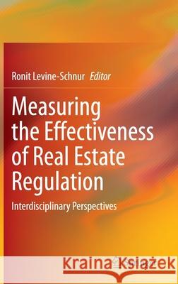 Measuring the Effectiveness of Real Estate Regulation: Interdisciplinary Perspectives Levine-Schnur, Ronit 9783030356217