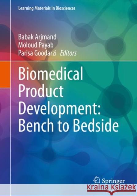 Biomedical Product Development: Bench to Bedside Babak Arjmand Moloud Payab Parisa Goodarzi 9783030356255 Springer
