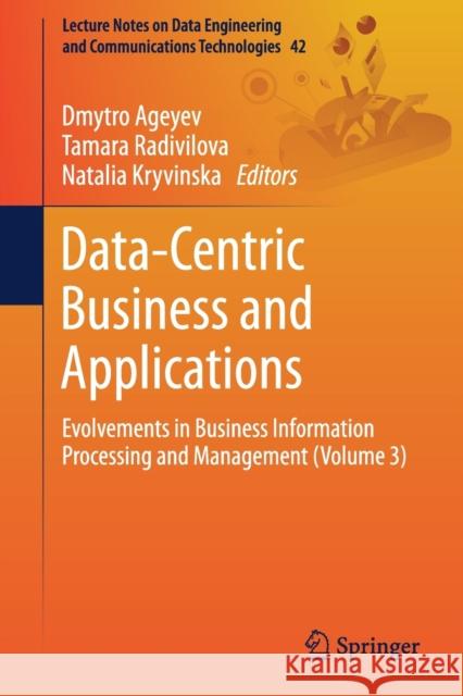 Data-Centric Business and Applications: Evolvements in Business Information Processing and Management (Volume 3) Ageyev, Dmytro 9783030356484 Springer