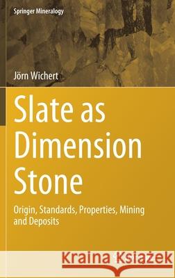 Slate as Dimension Stone: Origin, Standards, Properties, Mining and Deposits Wichert, Jörn 9783030356668 Springer