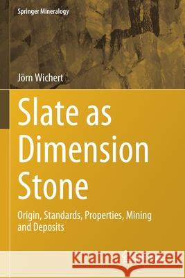 Slate as Dimension Stone: Origin, Standards, Properties, Mining and Deposits J Wichert 9783030356699 Springer