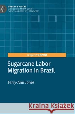 Sugarcane Labor Migration in Brazil Terry-Ann Jones 9783030356705