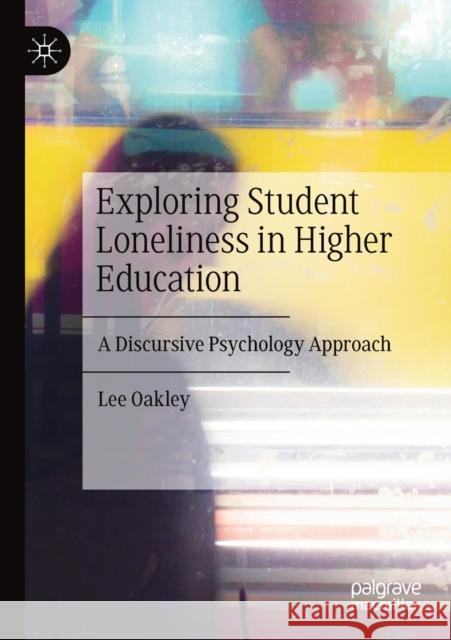 Exploring Student Loneliness in Higher Education: A Discursive Psychology Approach Lee Oakley 9783030356774 Palgrave MacMillan