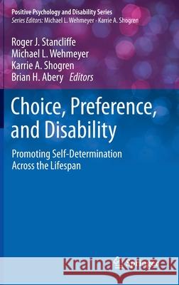 Choice, Preference, and Disability: Promoting Self-Determination Across the Lifespan Stancliffe, Roger J. 9783030356828