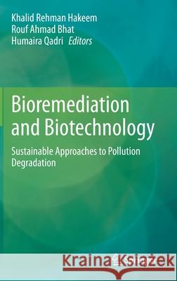 Bioremediation and Biotechnology: Sustainable Approaches to Pollution Degradation Hakeem, Khalid Rehman 9783030356903 Springer