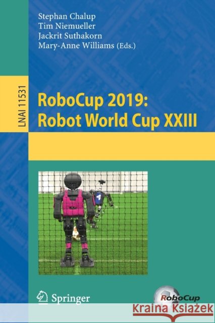 Robocup 2019: Robot World Cup XXIII Chalup, Stephan 9783030356989 Springer