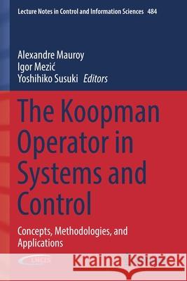 The Koopman Operator in Systems and Control: Concepts, Methodologies, and Applications Alexandre Mauroy Igor Mezic Yoshihiko Susuki 9783030357153 Springer
