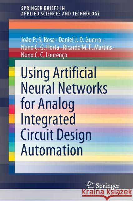 Using Artificial Neural Networks for Analog Integrated Circuit Design Automation Joao P. S. Rosa Daniel J. D. Guerra Nuno C. G. Horta 9783030357429