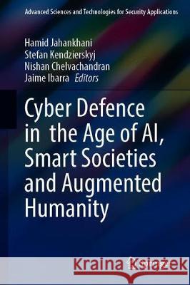 Cyber Defence in the Age of Ai, Smart Societies and Augmented Humanity Jahankhani, Hamid 9783030357450