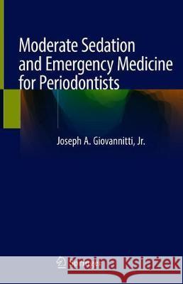 Moderate Sedation and Emergency Medicine for Periodontists Joseph A. Giovannitti 9783030357498 Springer