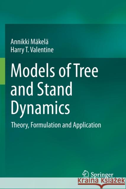 Models of Tree and Stand Dynamics: Theory, Formulation and Application M Harry T. Valentine 9783030357634 Springer