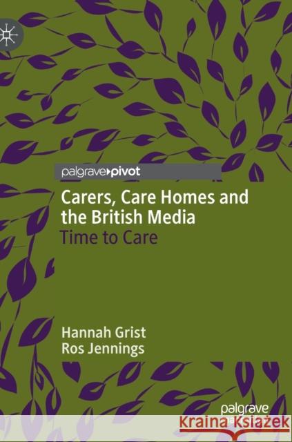 Carers, Care Homes and the British Media: Time to Care Grist, Hannah 9783030357672 Palgrave MacMillan