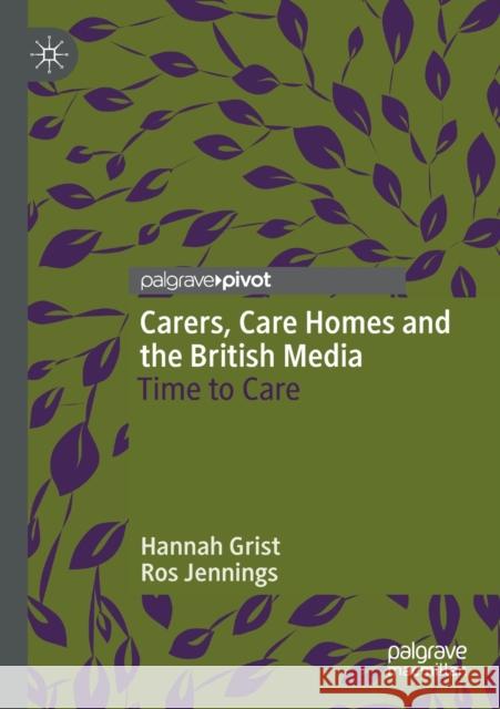Carers, Care Homes and the British Media: Time to Care Hannah Grist Ros Jennings 9783030357702 Palgrave MacMillan