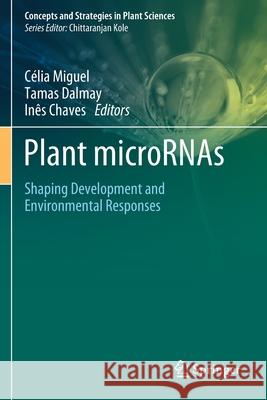 Plant Micrornas: Shaping Development and Environmental Responses C Miguel Tamas Dalmay In 9783030357740 Springer