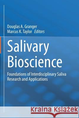 Salivary Bioscience: Foundations of Interdisciplinary Saliva Research and Applications Douglas A. Granger Marcus K. Taylor 9783030357863