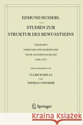 Studien Zur Struktur Des Bewusstseins: Teilband I Verstand Und Gegenstand Texte Aus Dem Nachlass (1909-1927) Husserl, Edmund 9783030357870 Springer