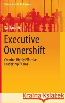 Executive Ownershift: Creating Highly Effective Leadership Teams Norenberg, Dan 9783030358273 Springer